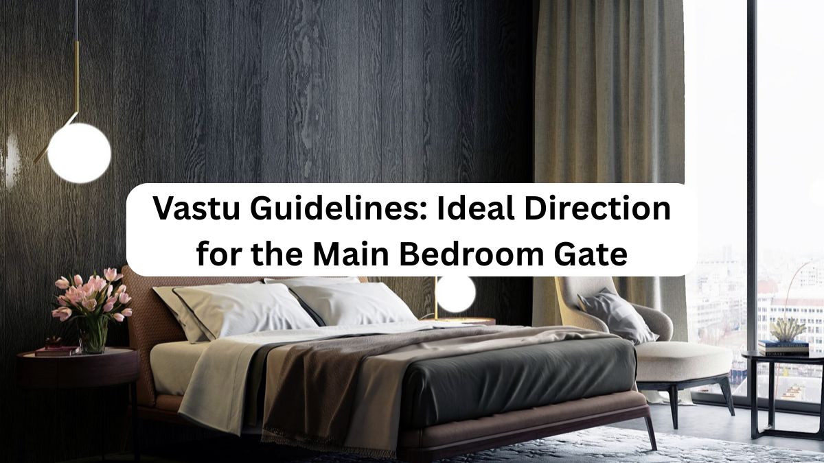 Ideal Direction for the Main Bedroom Gate, Vastu Guidelines, Vastu Guidelines: Ideal Direction for the Main Bedroom Gate